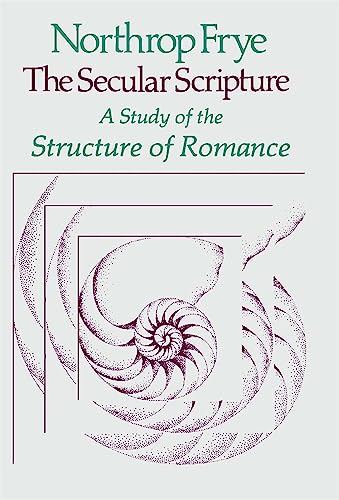 The Secular Scripture: A Study of the Structure of Romance (Charles Eliot Norton Lectures)